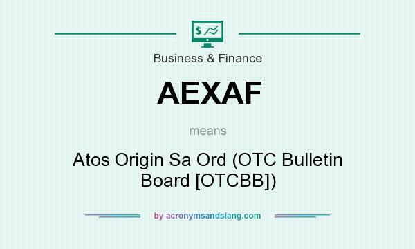What does AEXAF mean? It stands for Atos Origin Sa Ord (OTC Bulletin Board [OTCBB])