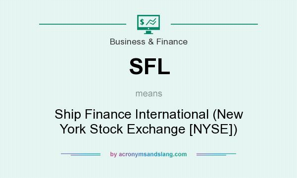What does SFL mean? It stands for Ship Finance International (New York Stock Exchange [NYSE])