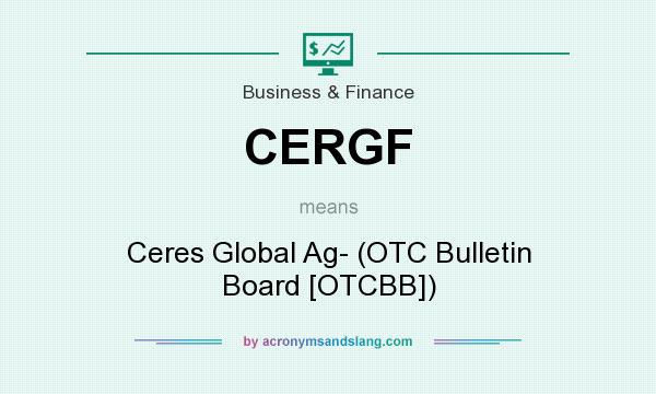 What does CERGF mean? It stands for Ceres Global Ag- (OTC Bulletin Board [OTCBB])