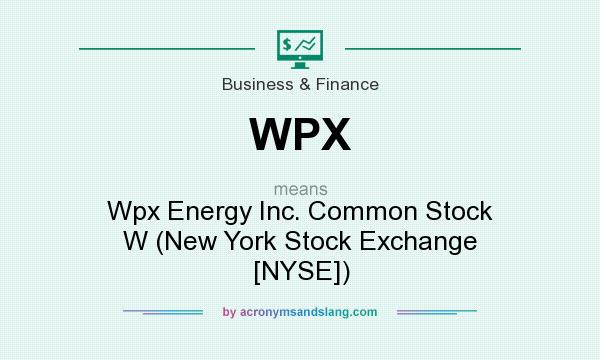 What does WPX mean? It stands for Wpx Energy Inc. Common Stock W (New York Stock Exchange [NYSE])