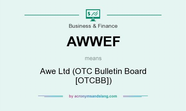 What does AWWEF mean? It stands for Awe Ltd (OTC Bulletin Board [OTCBB])