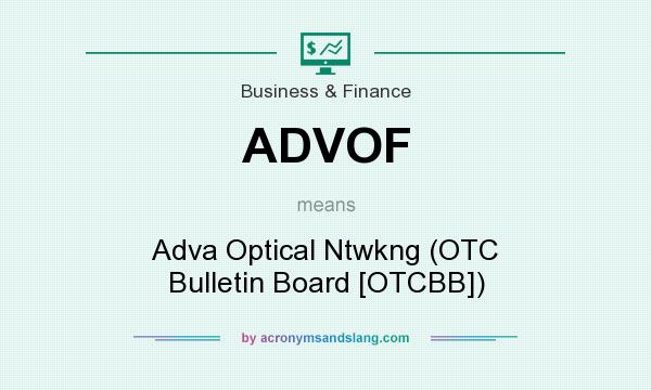 What does ADVOF mean? It stands for Adva Optical Ntwkng (OTC Bulletin Board [OTCBB])