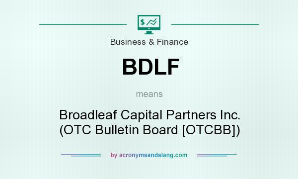 What does BDLF mean? It stands for Broadleaf Capital Partners Inc. (OTC Bulletin Board [OTCBB])