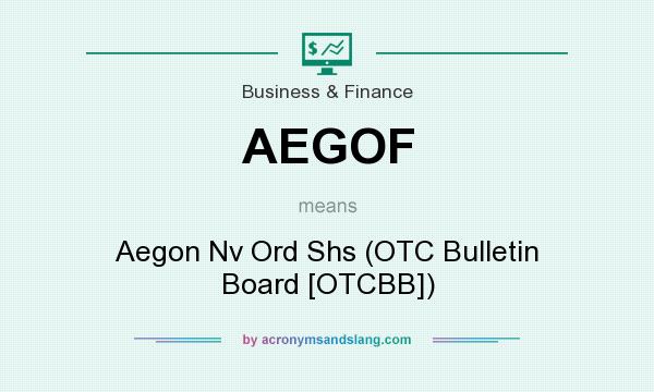 What does AEGOF mean? It stands for Aegon Nv Ord Shs (OTC Bulletin Board [OTCBB])