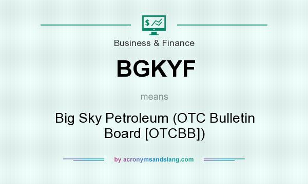 What does BGKYF mean? It stands for Big Sky Petroleum (OTC Bulletin Board [OTCBB])