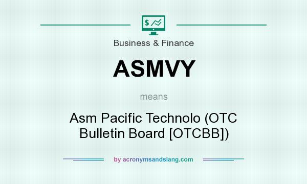 What does ASMVY mean? It stands for Asm Pacific Technolo (OTC Bulletin Board [OTCBB])