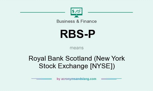 What does RBS-P mean? It stands for Royal Bank Scotland (New York Stock Exchange [NYSE])