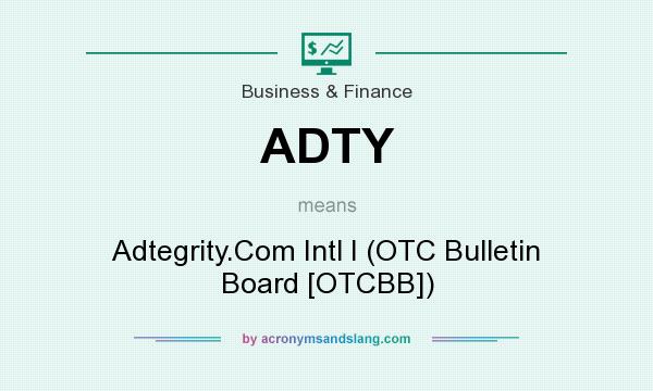 What does ADTY mean? It stands for Adtegrity.Com Intl I (OTC Bulletin Board [OTCBB])