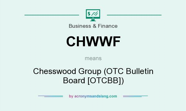 What does CHWWF mean? It stands for Chesswood Group (OTC Bulletin Board [OTCBB])