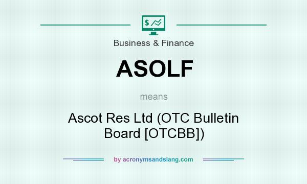 What does ASOLF mean? It stands for Ascot Res Ltd (OTC Bulletin Board [OTCBB])