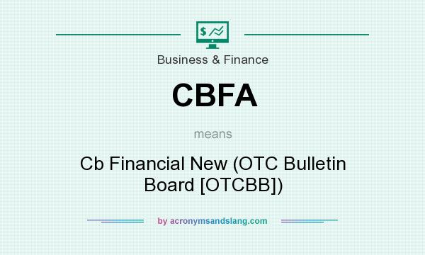 What does CBFA mean? It stands for Cb Financial New (OTC Bulletin Board [OTCBB])