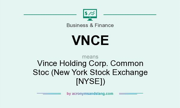 What does VNCE mean? It stands for Vince Holding Corp. Common Stoc (New York Stock Exchange [NYSE])