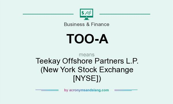 What does TOO-A mean? It stands for Teekay Offshore Partners L.P. (New York Stock Exchange [NYSE])