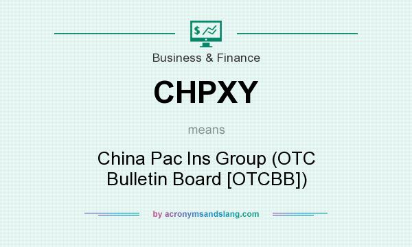 What does CHPXY mean? It stands for China Pac Ins Group (OTC Bulletin Board [OTCBB])