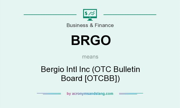 What does BRGO mean? It stands for Bergio Intl Inc (OTC Bulletin Board [OTCBB])