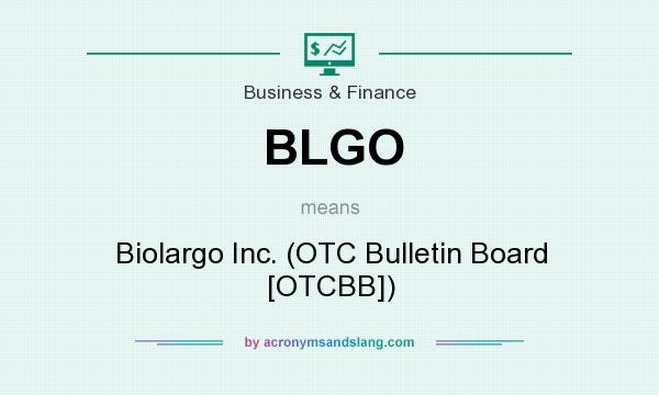 What does BLGO mean? It stands for Biolargo Inc. (OTC Bulletin Board [OTCBB])