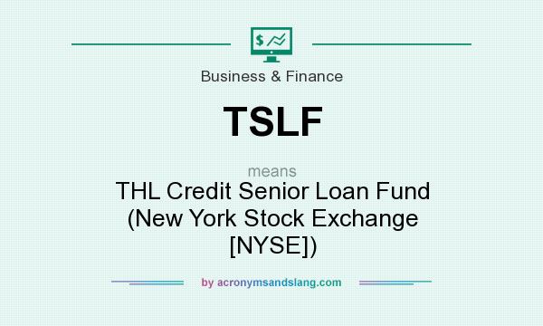What does TSLF mean? It stands for THL Credit Senior Loan Fund (New York Stock Exchange [NYSE])