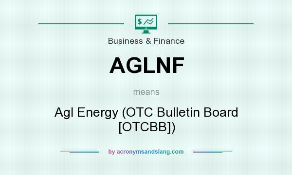 What does AGLNF mean? It stands for Agl Energy (OTC Bulletin Board [OTCBB])