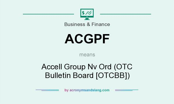 What does ACGPF mean? It stands for Accell Group Nv Ord (OTC Bulletin Board [OTCBB])