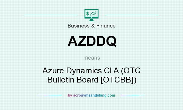 What does AZDDQ mean? It stands for Azure Dynamics Cl A (OTC Bulletin Board [OTCBB])