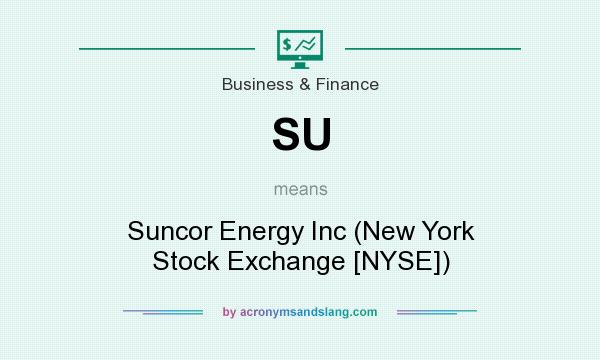 What does SU mean? It stands for Suncor Energy Inc (New York Stock Exchange [NYSE])
