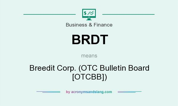 What does BRDT mean? It stands for Breedit Corp. (OTC Bulletin Board [OTCBB])