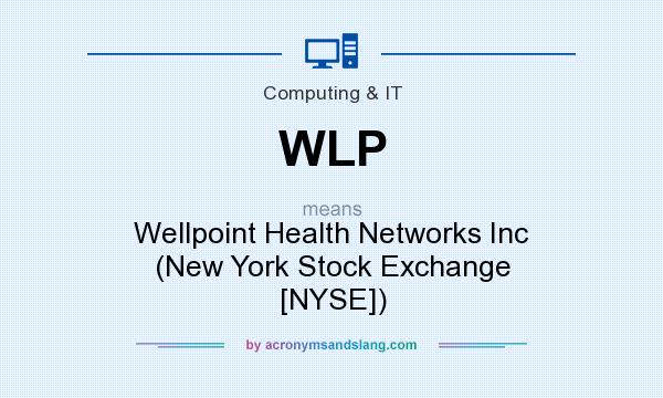 What does WLP mean? It stands for Wellpoint Health Networks Inc (New York Stock Exchange [NYSE])