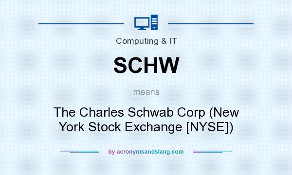 What does SCHW mean? It stands for The Charles Schwab Corp (New York Stock Exchange [NYSE])