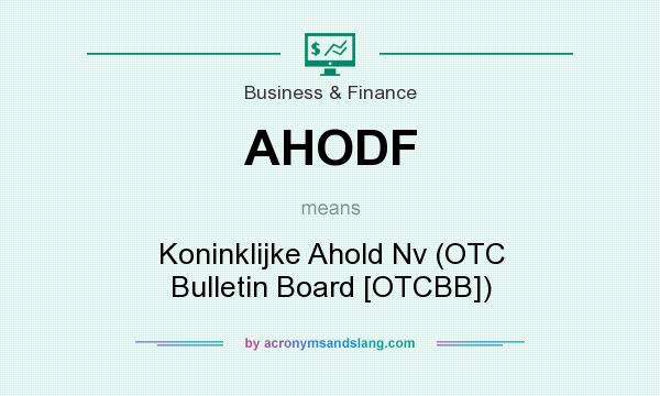What does AHODF mean? It stands for Koninklijke Ahold Nv (OTC Bulletin Board [OTCBB])