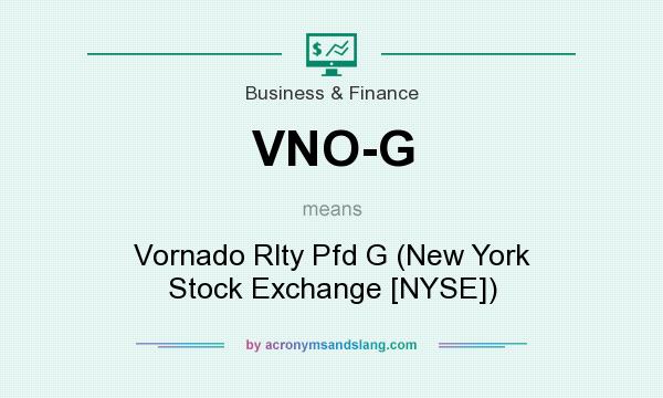 What does VNO-G mean? It stands for Vornado Rlty Pfd G (New York Stock Exchange [NYSE])