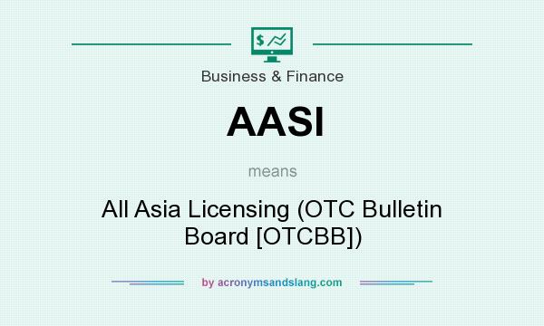 What does AASI mean? It stands for All Asia Licensing (OTC Bulletin Board [OTCBB])