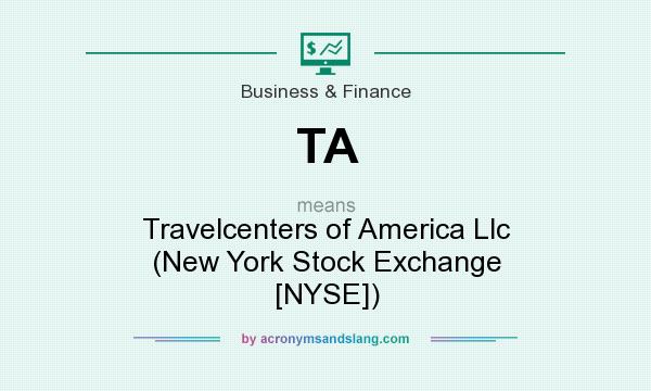 What does TA mean? It stands for Travelcenters of America Llc (New York Stock Exchange [NYSE])