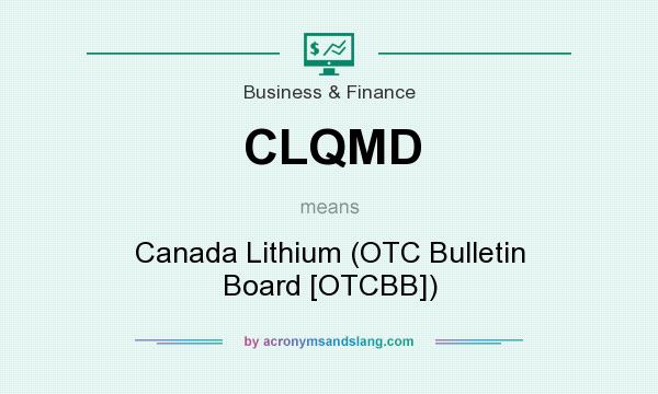 What does CLQMD mean? It stands for Canada Lithium (OTC Bulletin Board [OTCBB])