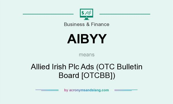 What does AIBYY mean? It stands for Allied Irish Plc Ads (OTC Bulletin Board [OTCBB])