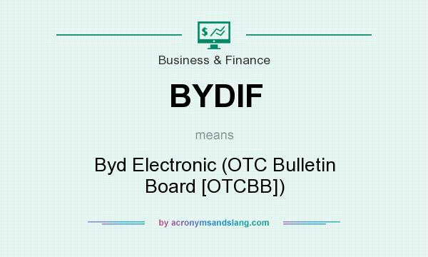 What does BYDIF mean? It stands for Byd Electronic (OTC Bulletin Board [OTCBB])