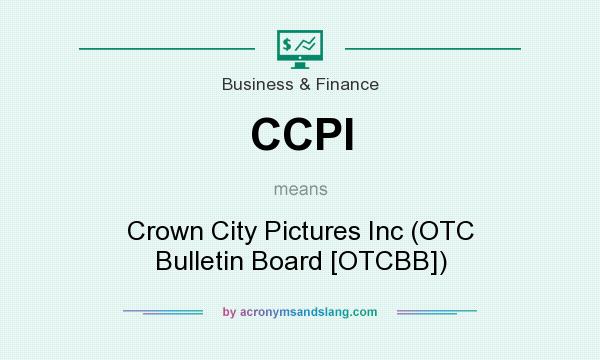 What does CCPI mean? It stands for Crown City Pictures Inc (OTC Bulletin Board [OTCBB])