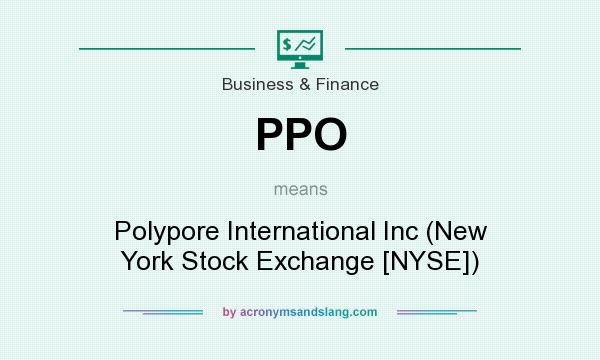 What does PPO mean? It stands for Polypore International Inc (New York Stock Exchange [NYSE])
