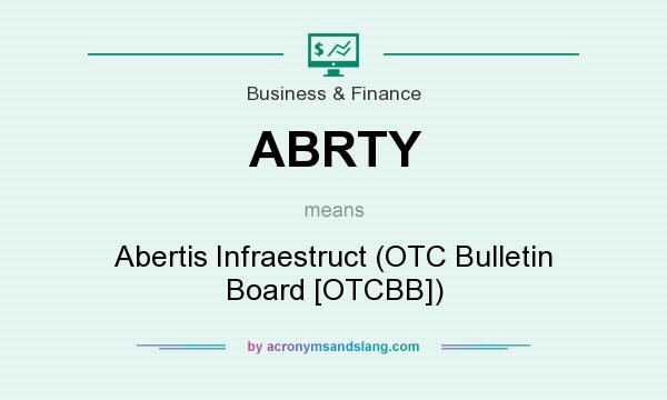 What does ABRTY mean? It stands for Abertis Infraestruct (OTC Bulletin Board [OTCBB])