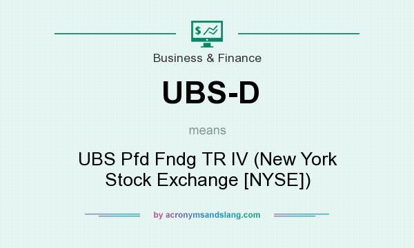 What does UBS-D mean? It stands for UBS Pfd Fndg TR IV (New York Stock Exchange [NYSE])