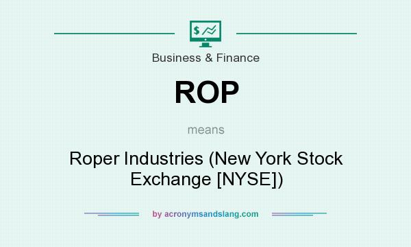 What does ROP mean? It stands for Roper Industries (New York Stock Exchange [NYSE])