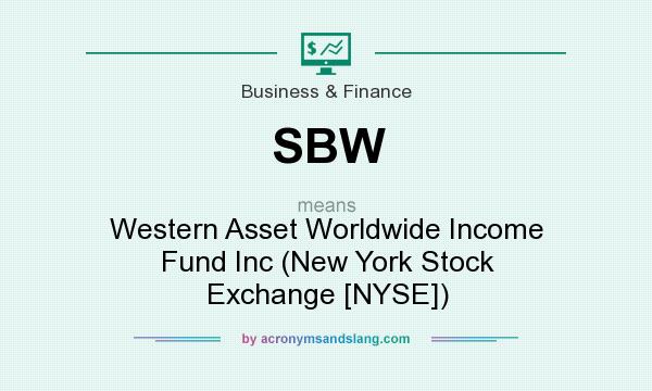 What does SBW mean? It stands for Western Asset Worldwide Income Fund Inc (New York Stock Exchange [NYSE])