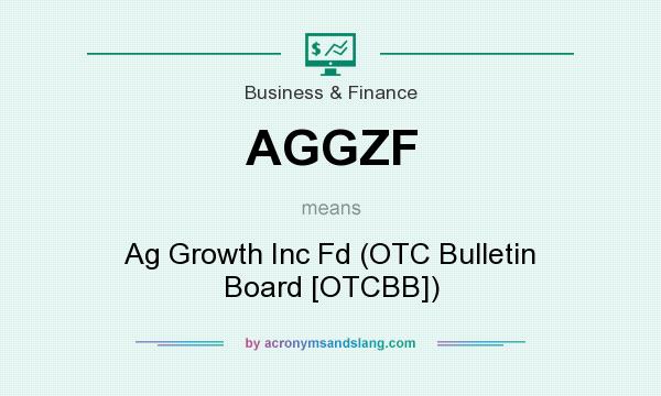 What does AGGZF mean? It stands for Ag Growth Inc Fd (OTC Bulletin Board [OTCBB])