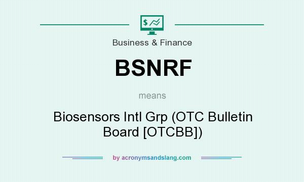 What does BSNRF mean? It stands for Biosensors Intl Grp (OTC Bulletin Board [OTCBB])