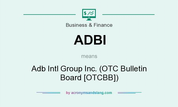 What does ADBI mean? It stands for Adb Intl Group Inc. (OTC Bulletin Board [OTCBB])
