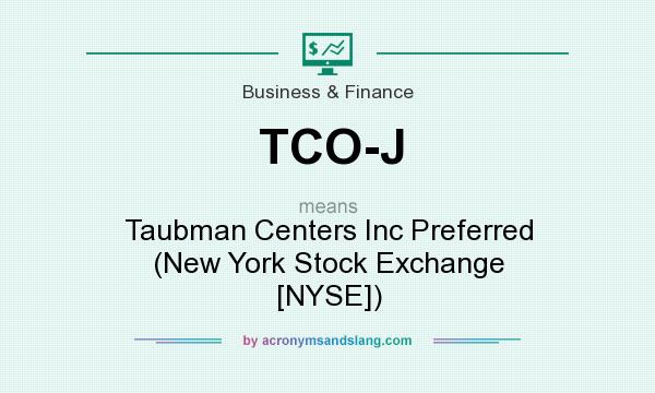 What does TCO-J mean? It stands for Taubman Centers Inc Preferred (New York Stock Exchange [NYSE])