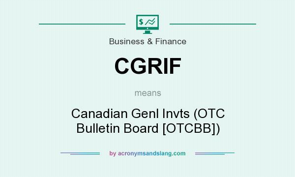 What does CGRIF mean? It stands for Canadian Genl Invts (OTC Bulletin Board [OTCBB])