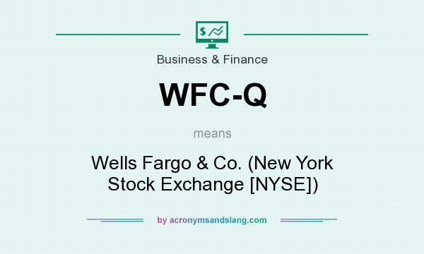 What does WFC-Q mean? It stands for Wells Fargo & Co. (New York Stock Exchange [NYSE])