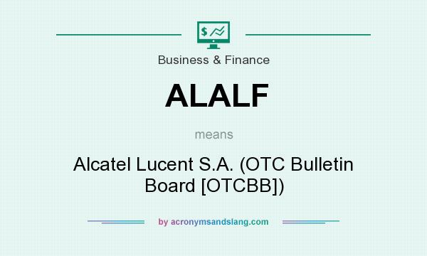 What does ALALF mean? It stands for Alcatel Lucent S.A. (OTC Bulletin Board [OTCBB])