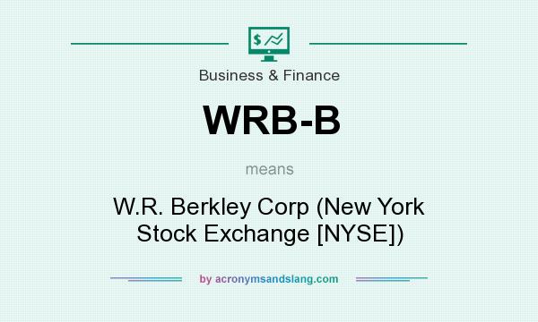 What does WRB-B mean? It stands for W.R. Berkley Corp (New York Stock Exchange [NYSE])