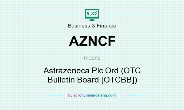 What does AZNCF mean? It stands for Astrazeneca Plc Ord (OTC Bulletin Board [OTCBB])